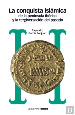 Bertrand.pt - Conquista Islámica De La Península Ibérica Y La Tergiversación Del Pasado, La