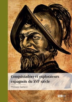 Bertrand.pt - Conquistadors Et Explorateurs  Espagnols Du Xvie Siècle