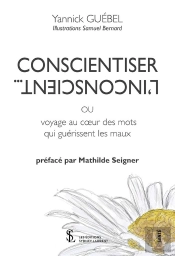 Conscientiser L'Inconscient : Voyage Au Cœur Des Mots Qui Guérissent Les Maux