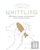 Conscious Crafts: Whittling