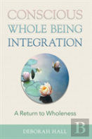 Conscious Whole Being Integration