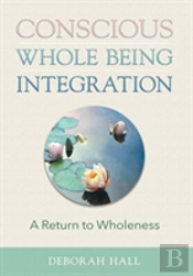 Conscious Whole Being Integration