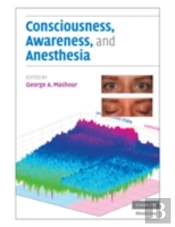 Consciousness, Awareness, And Anesthesia