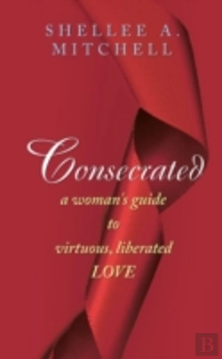 Bertrand.pt - Consecrated A Woman'S Guide To Virtuous, Liberated Love