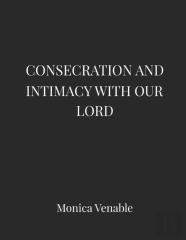 Consecration And Intimacy With Our Lord