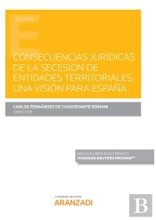 Consecuencias Jurídicas De La Secesión De Entidades Territoriales. Una Visión Para España (Papel + E