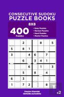 Consecutive Sudoku Puzzle Books - 400 Easy To Master Puzzles 8x8 (Volume 2)
