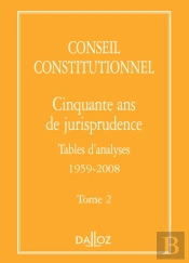 Conseil Constitutionnel. Cinquante Ans De Jurisprudence - Tome 2 Tables D'Analyses 1959-2008