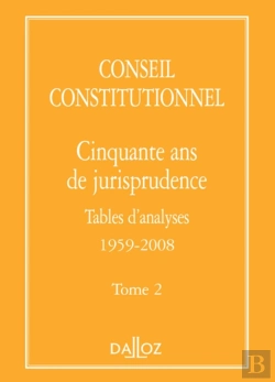 Bertrand.pt - Conseil Constitutionnel. Cinquante Ans De Jurisprudence - Tome 2 Tables D'Analyses 1959-2008