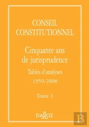 Conseil Constitutionnel. Cinquante Ans De Jurisprudence - Tome 3 Tables D'Analyses 1959-2008
