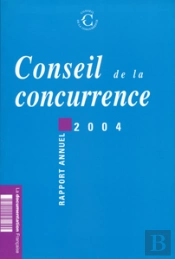 Conseil De La Concurrence. Rapport Annuel 2004