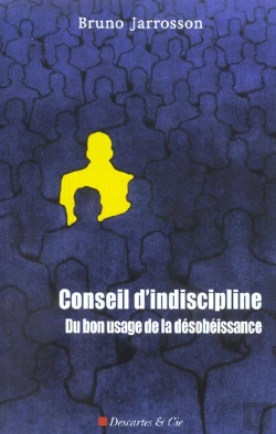 Bertrand.pt - Conseil D'Indiscipline ; Du Bon Usage De La Desobeissance