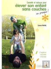 Conseils Et Astuces Pour Élever Son Enfant Sans Couches ; Ou Presque !
