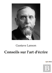 Conseils Sur L'Art D'Écrire : Les Secrets De L'Écriture Dévoilés Par Un Maître De La Critique Littéraire