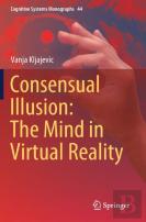 Consensual Illusion: The Mind In Virtual Reality