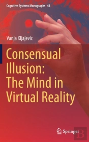 Consensual Illusion: The Mind In Virtual Reality