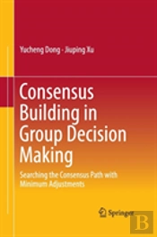 Consensus Building In Group Decision Making