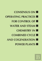 Consensus On Operating Practices For Control Of Water And Steam Chemistry In Combined Cycle And Cogeneration Power Plants