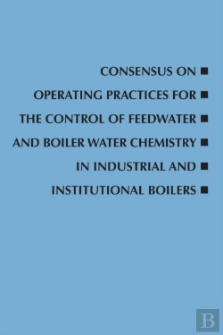 Bertrand.pt - Consensus On Operating Practices For The Control Of Feedwater And Boiler Water Chemistry In Industrial And Institutional Boilers