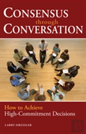 Consensus Through Conversation: How To Achieve High-Commitment Decisions