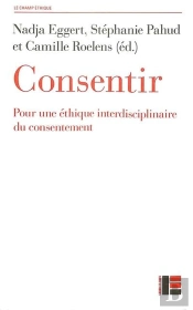 Consentir : Pour Une Éthique Interdisciplinaire Du Consentement