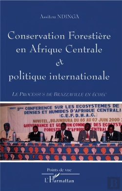 Bertrand.pt - Conservation Forestiere En Afrique Centrale Et Politique Internationale ; Le Processus De Brazzaville En Echec