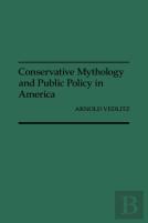 Conservative Mythology And Public Policy In America