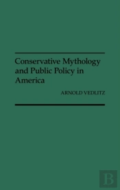Conservative Mythology And Public Policy In America