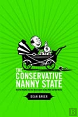 Bertrand.pt - Conservative Nanny State: How The Wealthy Use The Government To Stay Rich And Get Richer