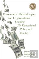 Conservative Philanthropies And Organizations Shaping U.S. Educational Policy And Practice