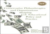 Conservative Philanthropies And Organizations Shaping U.S. Educational Policy And Practice