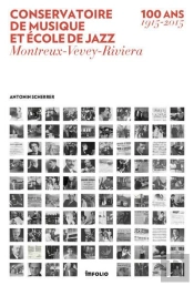 Conservatoire De Musique Et Ecole De Jazz. Montreux-Vevey-Riviera. 100 Ans (1915-2015)