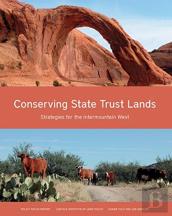 Conserving State Trust Lands Â€“ Strategies For The Intermountain West