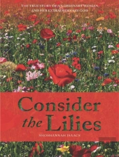 Consider The Lilies: The True Story Of A