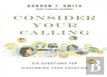 Consider Your Calling Â€“ Six Questions For Discerning Your Vocation