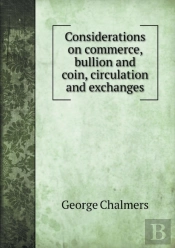 Considerations On Commerce, Bullion And Coin, Circulation And Exchanges