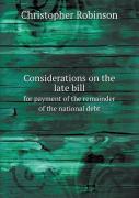 Considerations On The Late Bill For Payment Of The Remainder Of The National Debt