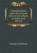 Considerations Upon The Present State Of Our Affairs, At Home And Abroad