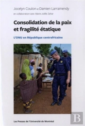 Consolidation De La Paix Et Fragilité Étatique : L'Onu En République Centrafricaine