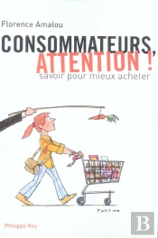 Consommateurs, Attention ! Savoir Pour Mieux Acheter