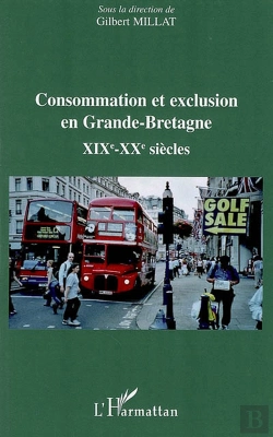 Bertrand.pt - Consommation Et Exclusion En Grande Bretagne ; Xix-Xx Siècles