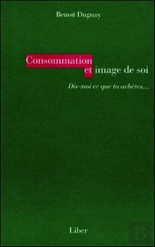 Consommation Et Image De Soi - Dis-Moi Ce Que Tu Achetes...