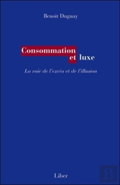 Consommation Et Luxe - La Voie De L'Excès Et De L'Illusion
