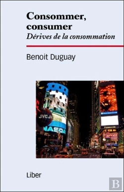 Bertrand.pt - Consommer, Consumer ; Dérives De La Consommation
