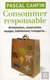 Consommer Responsable ; Alimentation, Construction, Voyages, Habillement, Transport...