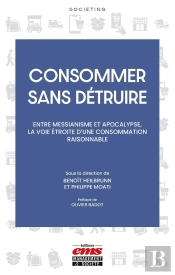 Consommer Sans Détruire : Entre Messianisme Et Apocalypse, La Voie Étroite D'Une Consommation Raisonnable