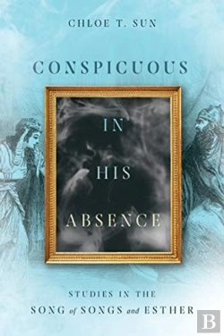 Bertrand.pt - Conspicuous In His Absence Â€“ Studies In The Song Of Songs And Esther