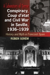 Conspiracy, Coup D'Etat & Civil War In Seville, 1936-1939