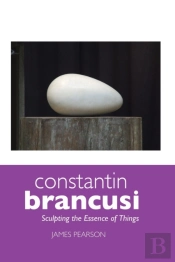 Constantin Brancusi: Sculpting The Essence Of Things