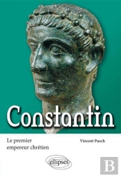 Constantin ; Le Premier Empereur Chrétien